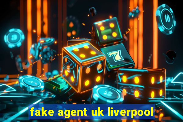 fake agent uk liverpool
